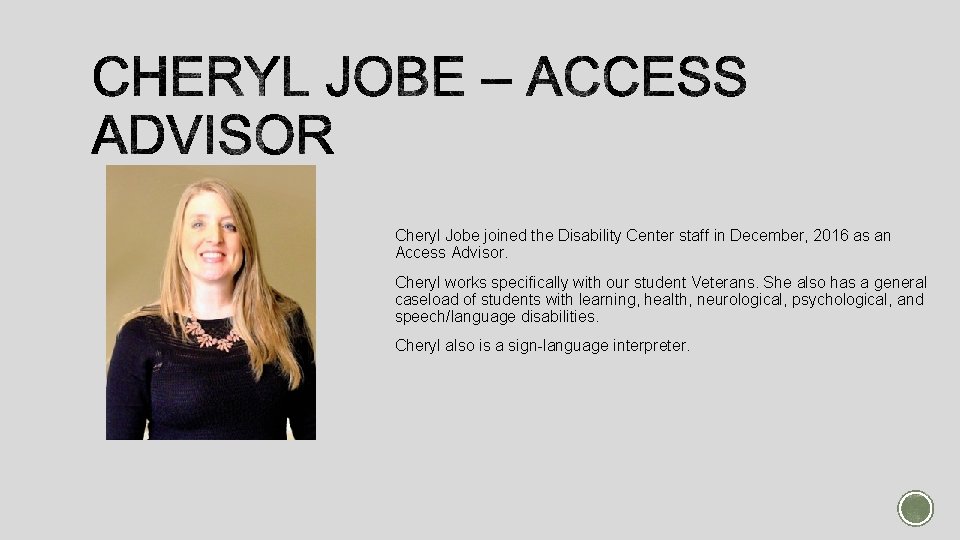 Cheryl Jobe joined the Disability Center staff in December, 2016 as an Access Advisor.