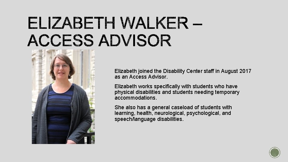 Elizabeth joined the Disability Center staff in August 2017 as an Access Advisor. Elizabeth