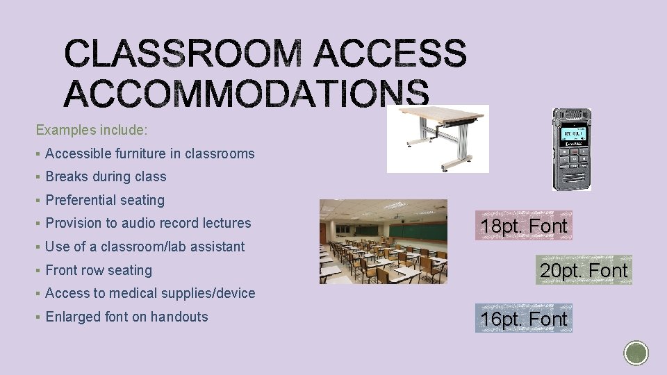 Examples include: § Accessible furniture in classrooms § Breaks during class § Preferential seating