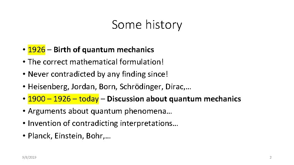 Some history • 1926 – Birth of quantum mechanics • The correct mathematical formulation!