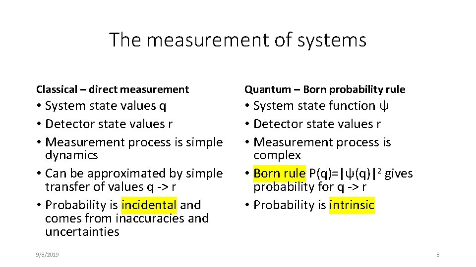 The measurement of systems Classical – direct measurement Quantum – Born probability rule •