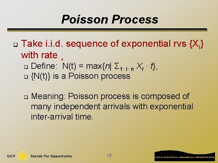 Poisson Process q Take i. i. d. sequence of exponential rvs {Xi} with rate