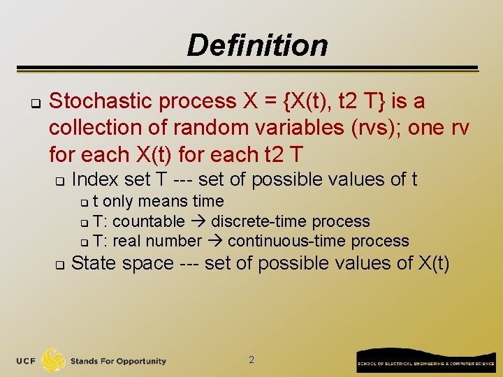 Definition q Stochastic process X = {X(t), t 2 T} is a collection of
