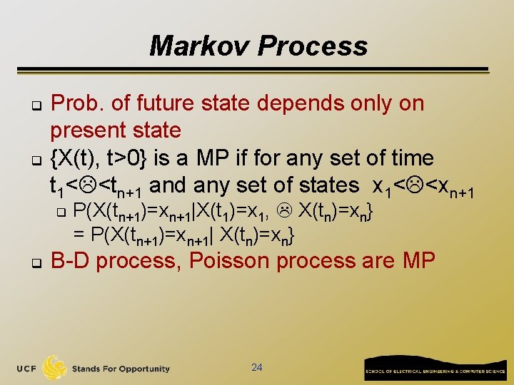 Markov Process q q Prob. of future state depends only on present state {X(t),