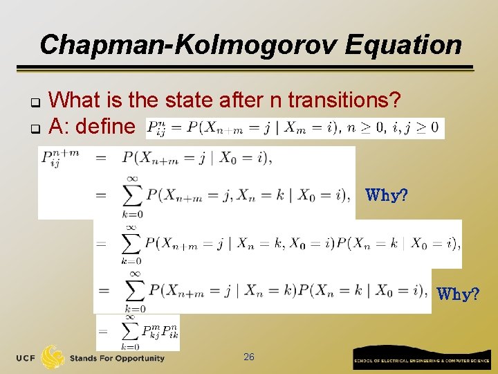 Chapman-Kolmogorov Equation q q What is the state after n transitions? A: define Why?