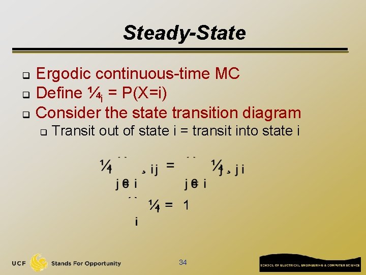 Steady-State q q q Ergodic continuous-time MC Define ¼i = P(X=i) Consider the state