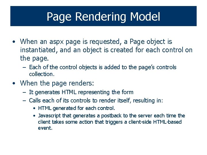 Page Rendering Model • When an aspx page is requested, a Page object is