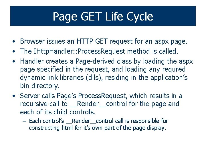 Page GET Life Cycle • Browser issues an HTTP GET request for an aspx