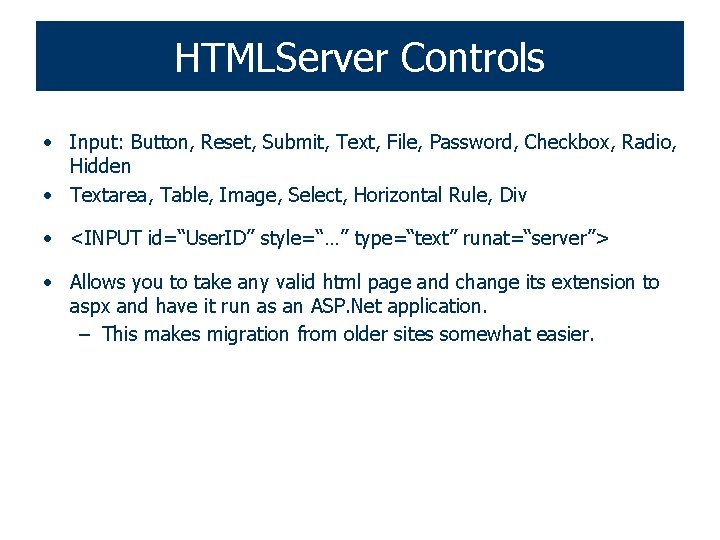 HTMLServer Controls • Input: Button, Reset, Submit, Text, File, Password, Checkbox, Radio, Hidden •