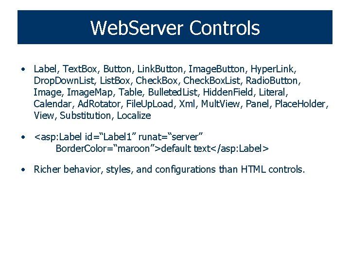 Web. Server Controls • Label, Text. Box, Button, Link. Button, Image. Button, Hyper. Link,