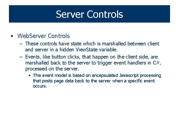 Server Controls • Web. Server Controls – These controls have state which is marshalled