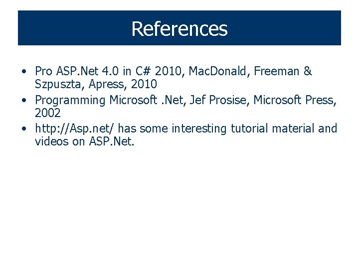 References • Pro ASP. Net 4. 0 in C# 2010, Mac. Donald, Freeman &