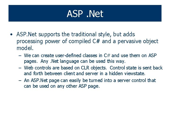 ASP. Net • ASP. Net supports the traditional style, but adds processing power of