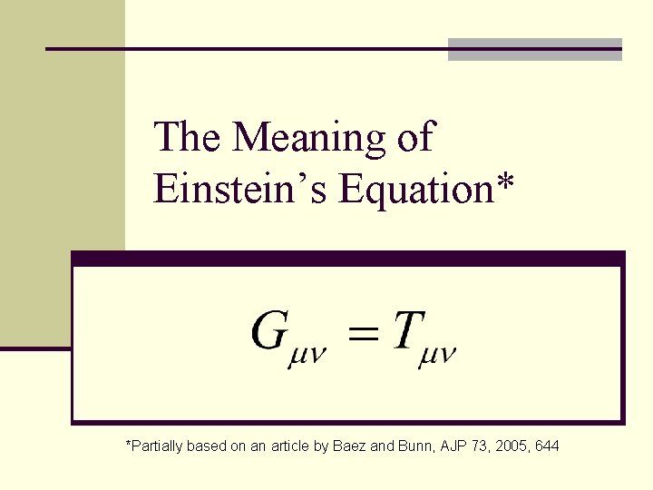 The Meaning of Einstein’s Equation* *Partially based on an article by Baez and Bunn,