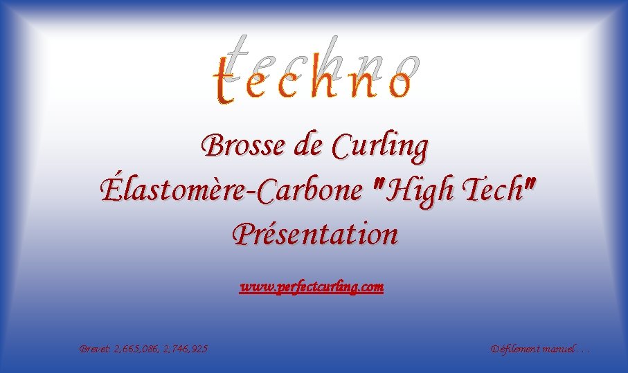 techno Brosse de Curling Élastomère-Carbone " High Tech" Présentation www. perfectcurling. com Brevet: 2,