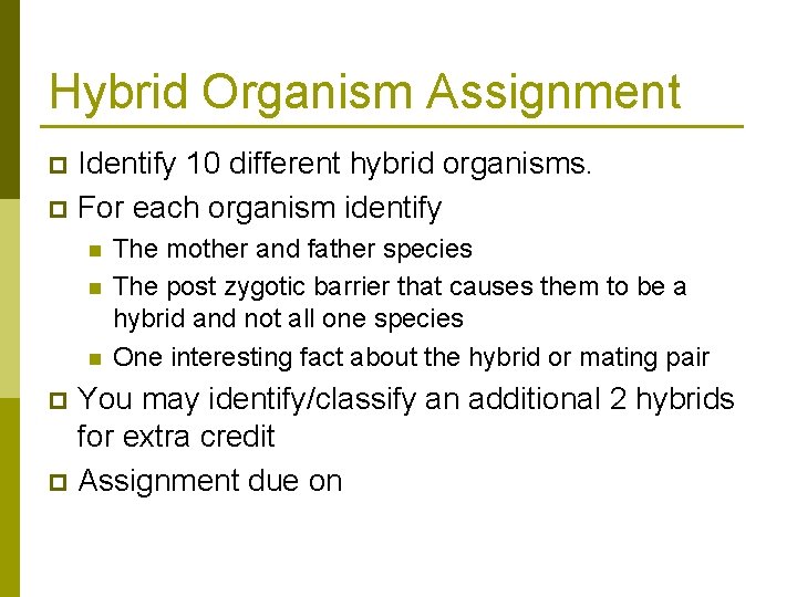 Hybrid Organism Assignment Identify 10 different hybrid organisms. p For each organism identify p