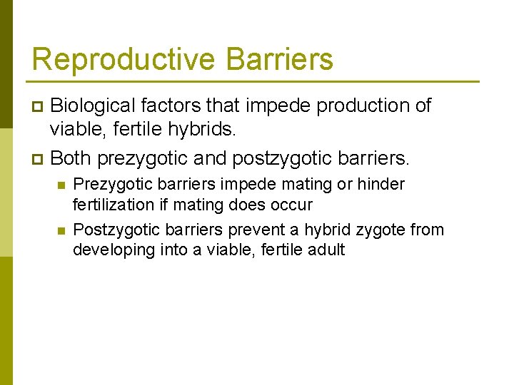 Reproductive Barriers Biological factors that impede production of viable, fertile hybrids. p Both prezygotic