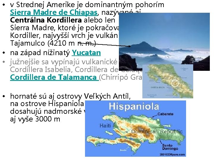  • v Strednej Amerike je dominantným pohorím Sierra Madre de Chiapas, nazývané aj