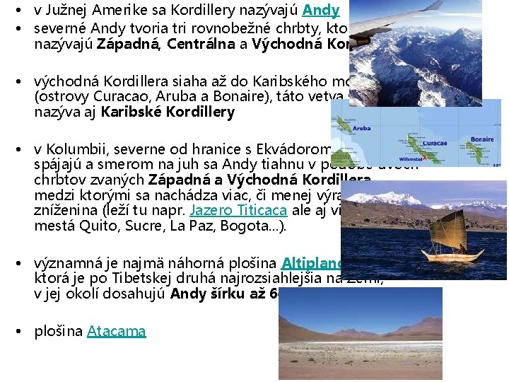  • v Južnej Amerike sa Kordillery nazývajú Andy • severné Andy tvoria tri