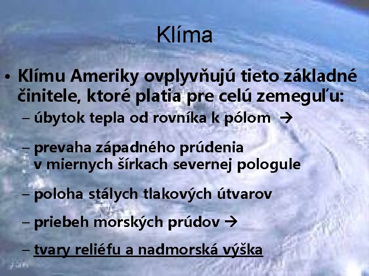 Klíma • Klímu Ameriky ovplyvňujú tieto základné činitele, ktoré platia pre celú zemeguľu: –