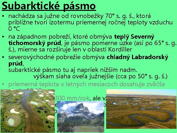 Subarktické pásmo • nachádza sa južne od rovnobežky 70° s. g. š. , ktorá