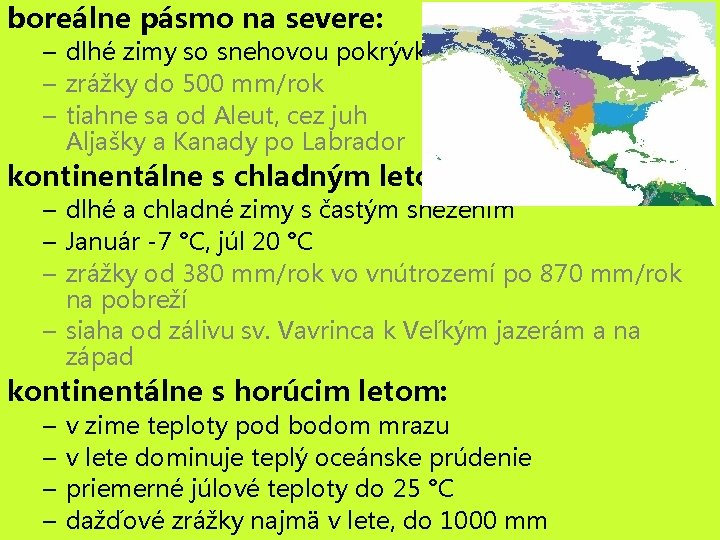 boreálne pásmo na severe: – dlhé zimy so snehovou pokrývkou – zrážky do 500