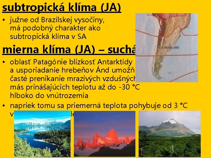 subtropická klíma (JA) • južne od Brazílskej vysočiny, má podobný charakter ako subtropická klíma