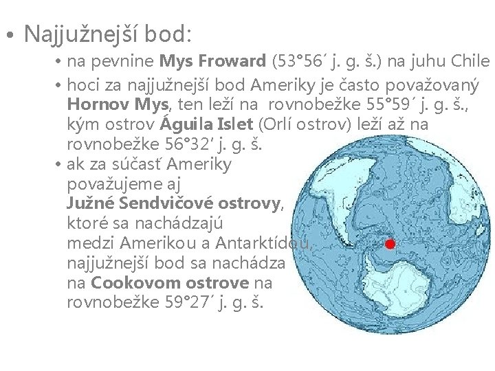  • Najjužnejší bod: • na pevnine Mys Froward (53° 56´ j. g. š.