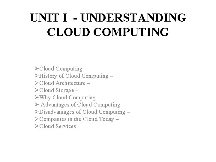UNIT I - UNDERSTANDING CLOUD COMPUTING ØCloud Computing – ØHistory of Cloud Computing –
