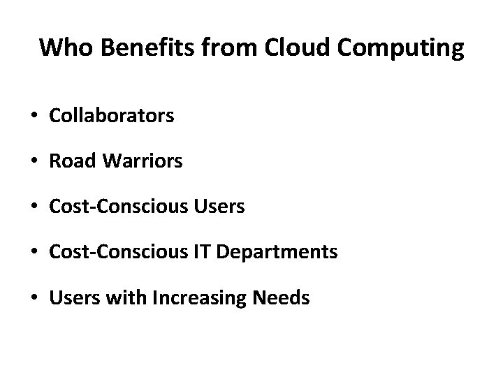 Who Benefits from Cloud Computing • Collaborators • Road Warriors • Cost-Conscious Users •