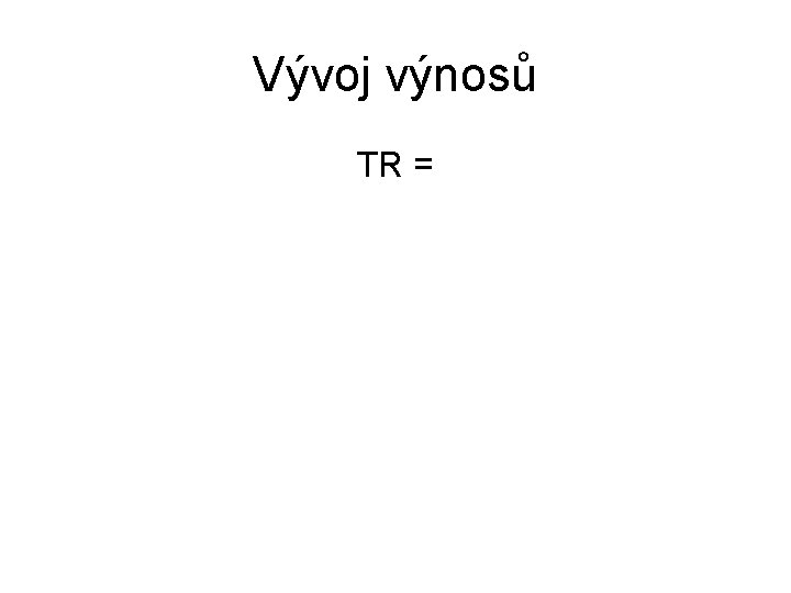 Vývoj výnosů TR = 