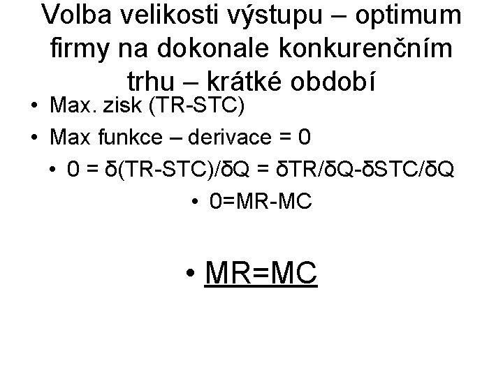 Volba velikosti výstupu – optimum firmy na dokonale konkurenčním trhu – krátké období •