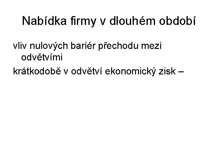 Nabídka firmy v dlouhém období vliv nulových bariér přechodu mezi odvětvími krátkodobě v odvětví