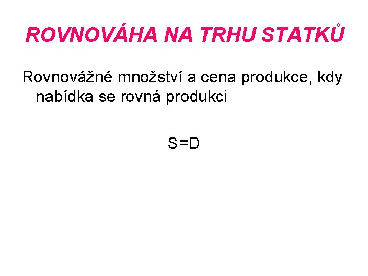 ROVNOVÁHA NA TRHU STATKŮ Rovnovážné množství a cena produkce, kdy nabídka se rovná produkci