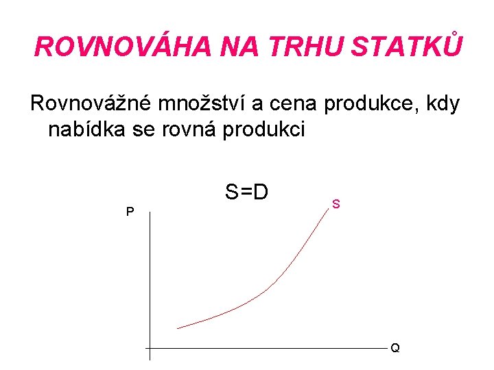 ROVNOVÁHA NA TRHU STATKŮ Rovnovážné množství a cena produkce, kdy nabídka se rovná produkci