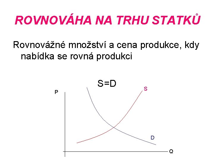 ROVNOVÁHA NA TRHU STATKŮ Rovnovážné množství a cena produkce, kdy nabídka se rovná produkci