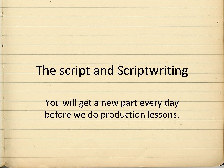 The script and Scriptwriting You will get a new part every day before we
