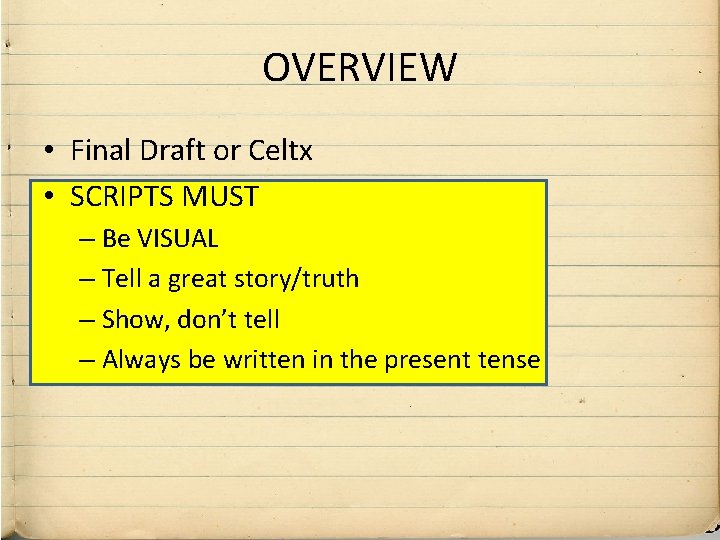 OVERVIEW • Final Draft or Celtx • SCRIPTS MUST – Be VISUAL – Tell