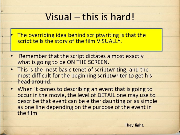 Visual – this is hard! • The overriding idea behind scriptwriting is that the