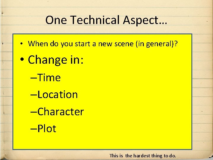 One Technical Aspect… • When do you start a new scene (in general)? •