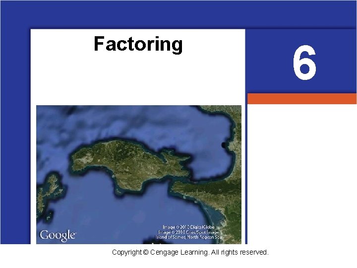 Factoring Copyright © Cengage Learning. All rights reserved. 6 