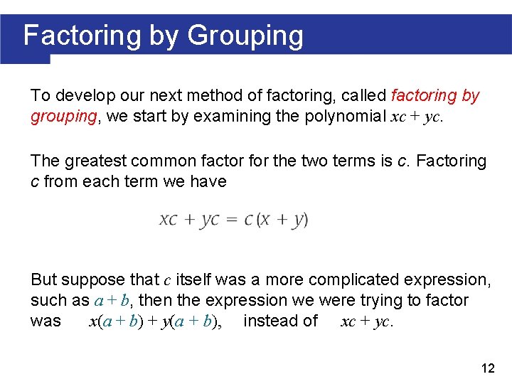 Factoring by Grouping To develop our next method of factoring, called factoring by grouping,