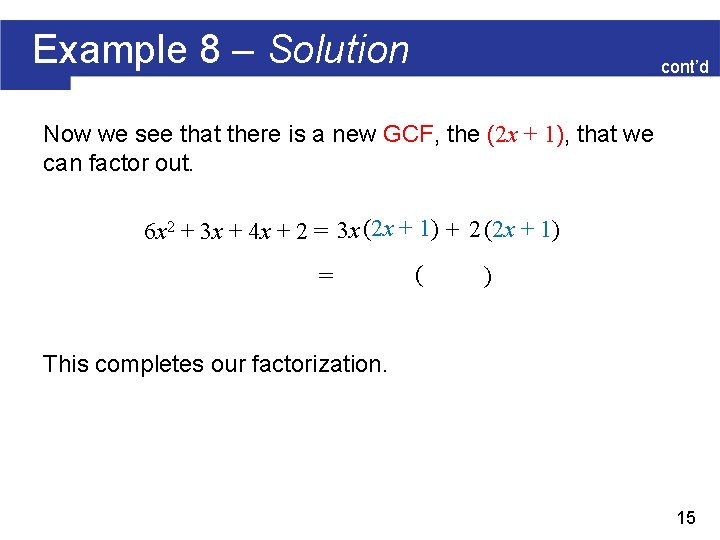 Example 8 – Solution cont’d Now we see that there is a new GCF,