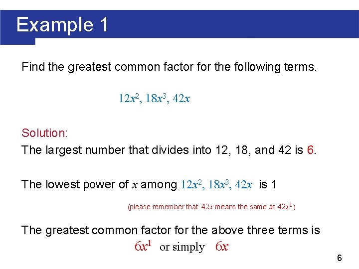 Example 1 Find the greatest common factor for the following terms. 12 x 2,