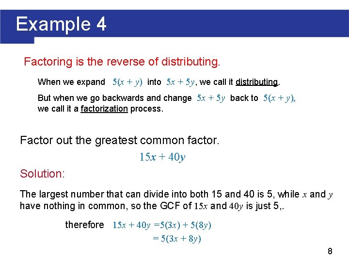 Example 4 Factoring is the reverse of distributing. When we expand 5(x + y)