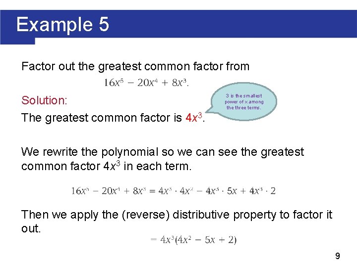Example 5 Factor out the greatest common factor from Solution: The greatest common factor