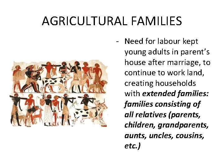 AGRICULTURAL FAMILIES - Need for labour kept young adults in parent’s house after marriage,
