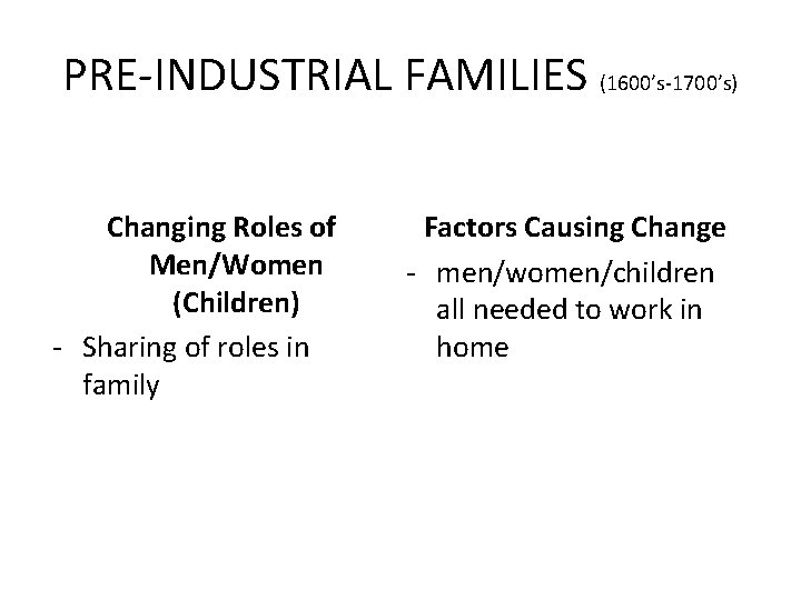 PRE-INDUSTRIAL FAMILIES (1600’s-1700’s) Changing Roles of Men/Women (Children) - Sharing of roles in family
