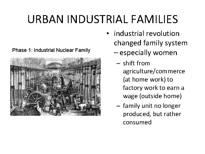 URBAN INDUSTRIAL FAMILIES Phase 1: Industrial Nuclear Family • industrial revolution changed family system
