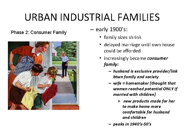 URBAN INDUSTRIAL FAMILIES Phase 2: Consumer Family – early 1900’s: • family sizes shrink